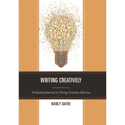 预订 Writing Creatively: A Guided Journal to Using Literary Devices 创造性写作：使用文学手法指南 螺旋版: 9781475808902