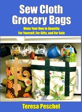 预订 Sew Cloth Grocery Bags: Make Your Own in Quantity For Yourself, For Gifts, and For Sale: 9781950347087