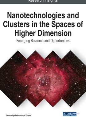 【预订】Nanotechnologies and Clusters in the Spaces of Higher Dimension: Emerging Research and Opportunities