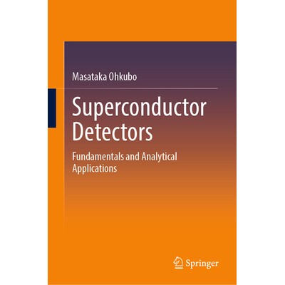 预订 Superconductor Detectors Fundamentals and Analytical Applications 超导体探测器:基本原理与分析应用 9783031841927