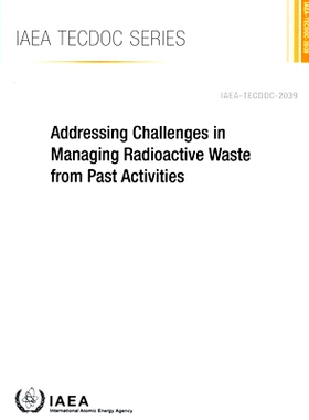预订 Addressing Challenges in Managing Radioactive Waste from Past Activities 应对过去活动产生的放射性废物管理挑战: 9789