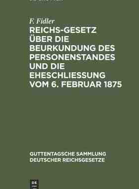 【预订】Reichs-Gesetz über die Beurkundung des Personenstandes und die Ehes 9783111269207