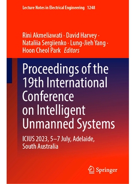 预订 Proceedings of the 19th International Conference on Intelligent Unmanned Systems: ICIUS 2023, 5–7 July, Adelaide,