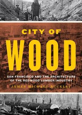 预订 City of Wood: San Francisco and the Architecture of the Redwood Lumber Industry