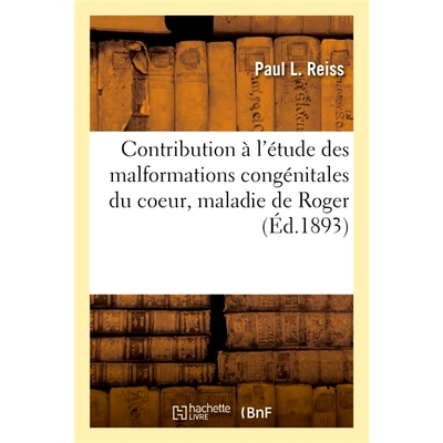 预订 Contribution à l’étude des malformations congénitales du coeur, maladie de Roger 对先天性心脏病、罗杰氏病研究的