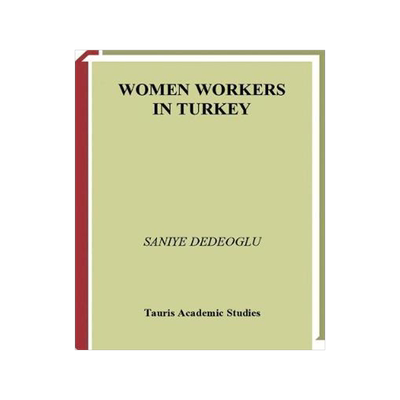 [预订]Women Workers in Turkey Global Industrial Production in Istanbul 9781780760315