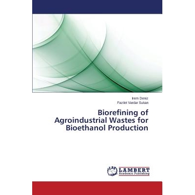 预订 Biorefining of Agroindustrial Wastes for Bioethanol Production 农工生产废物炼制乙醇: 9783659778834