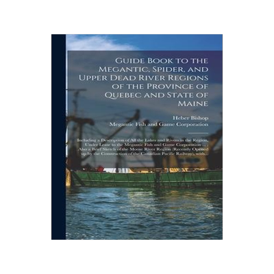 [预订]Guide Book to the Megantic, Spider, and Upper Dead River Regions of the Province of Quebec and State 9781013660382
