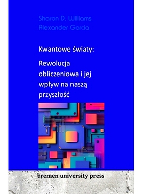 预订 Kwantowe światy: Rewolucja obliczeniowa i jej wplyw na naszą przyszlośc: 9783689043605