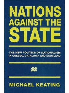 预订 Nations against the State: The New Politics of Nationalism in Quebec, Catalonia and Scotland: 9780333631744