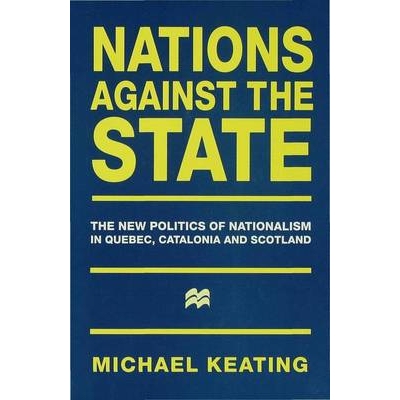 预订 Nations against the State: The New Politics of Nationalism in Quebec, Catalonia and Scotland: 9780333631744