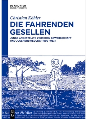 预订 Die Fahrenden Gesellen: Junge Angestellte zwischen Gewerkschaft und Jugendbewegung (1909–1933) 旅行工匠：工会与青