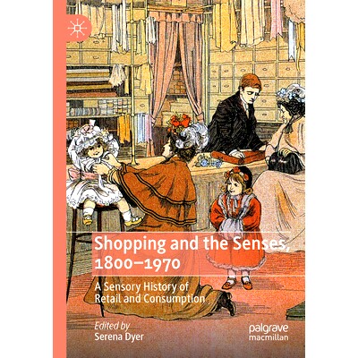 预订 Shopping and the Senses, 1800-1970: A Sensory History of Retail and Consumption 购物与感官 1800-1970：零售与消费的