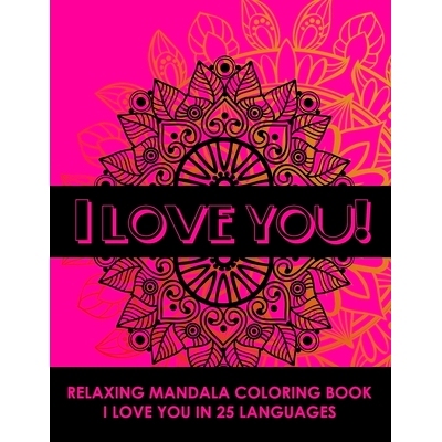 预订 I Love You! Relaxing Mandala Coloring Book: I Love You In 25 Languages, Romantic Gift For Valentines Day, Anniversa