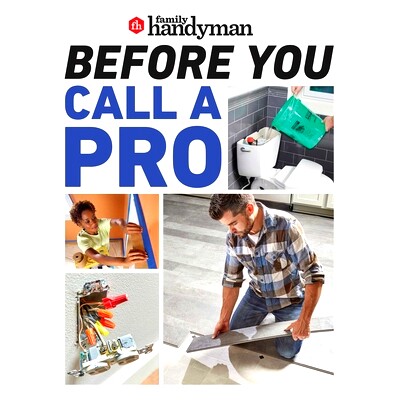 预订 Family Handyman Before You Call a Pro: Save Money and Time with These Essential DIY Skills.