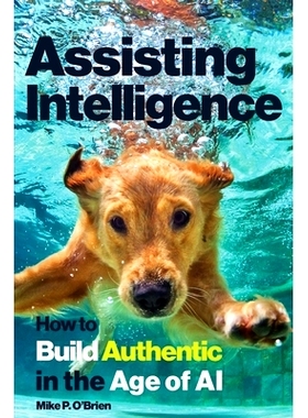 预订 Assisting Intelligence: How to Build Authentic in the Age of AI: 9798991986717