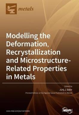 [预订]Modelling the Deformation, Recrystallization and Microstructure-Related Properties in Metals 9783036523842