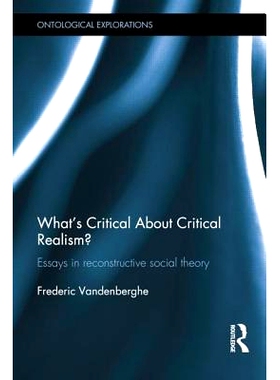 预订 What’s Critical About Critical Realism?: Essays in Reconstructive Social Theory 批判现实主义批判什么？关于重建社会