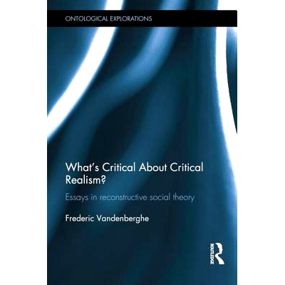 预订 What’s Critical About Critical Realism?: Essays in Reconstructive Social Theory 批判现实主义批判什么？关于重建社会