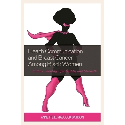 预订 Health Communication and Breast Cancer among Black Women: Culture, Identity, Spirituality, and Strength 黑人妇女的