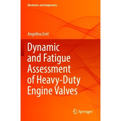 预订 Dynamic and Fatigue Assessment of Heavy-Duty Engine Valves 重型发动机气门的动态与疲劳评估: 9783031491535