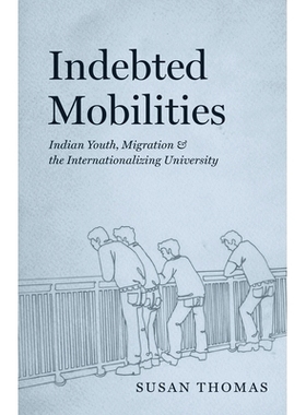 预订 Indebted Mobilities: Indian Youth, Migration, and the Internationalizing University 负债的流动——印度青年、移民和