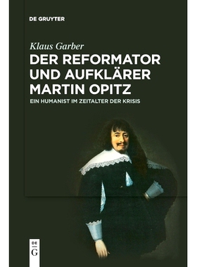 预订 Der Reformator und Aufklärer Martin Opitz (1597–1639): Ein Humanist im Zeitalter der Krisis: 9783110708974