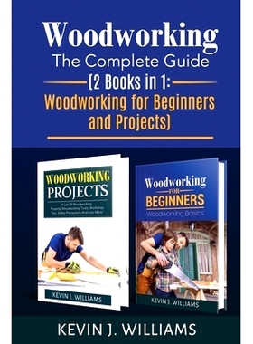 预订 Woodworking: The Complete Guide 2 Books in 1: Woodworking for Beginners and Projects: 9798624124080