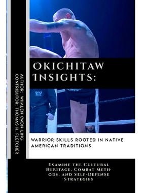 预订 Okichitaw Insights: Warrior Skills Rooted in Native American Traditions: Examine the Cultural Heritage, Combat Meth