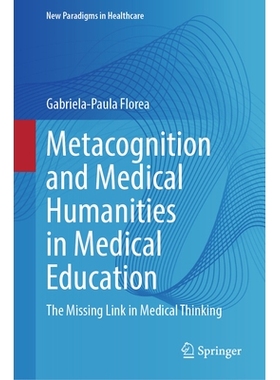 预订 Metacognition and Medical Humanities in Medical Education   : The Missing Link in Medical Thinking 医学教育中的元