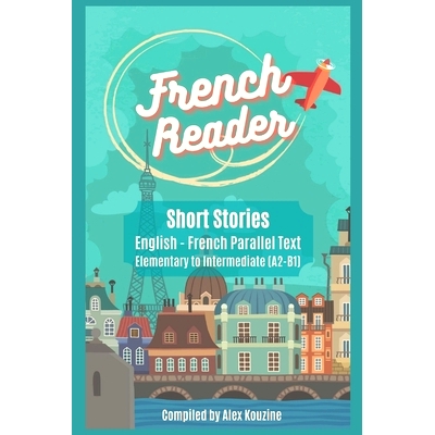 预订 French Reader - Short Stories: English-French Parallel Text): Elementary to Intermediate (A2-B1): 9798464525313