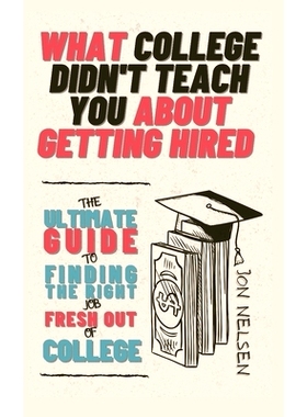 预订 What College Didn’t Teach You About Getting Hired: The Ultimate Guide to Finding the Right Job Fresh Out of Colleg