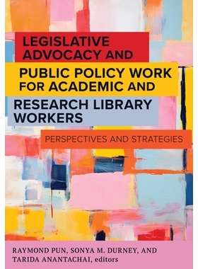 预订 Legislative Advocacy and Public Policy Work for Academic and Research Library Workers: Perspectives and Strategies: