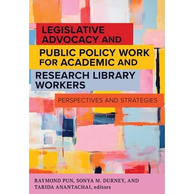 预订 Legislative Advocacy and Public Policy Work for Academic and Research Library Workers: Perspectives and Strategies: