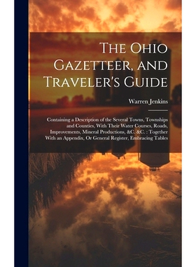 预订 The Ohio Gazetteer, and Traveler’s Guide: Containing a Description of the Several Towns, Townships and Counties, W