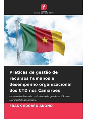 预订 Práticas de gestão de recursos humanos e desempenho organizacional dos CTD nos Camarões: Uma análise baseada na