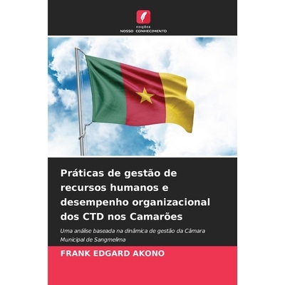 预订 Práticas de gestão de recursos humanos e desempenho organizacional dos CTD nos Camarões: Uma análise baseada na