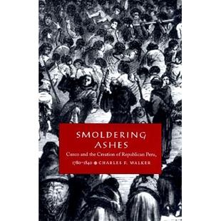 预订 Smoldering Ashes: Cuzco and the Creation of Republican Peru, 1780-1840: 9780822322931