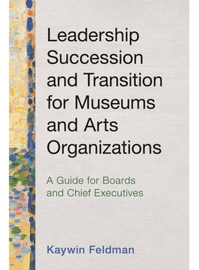 预订 Leadership Succession and Transition for Museums and Arts Organizations: A Guide for Boards and Chief Executives 博