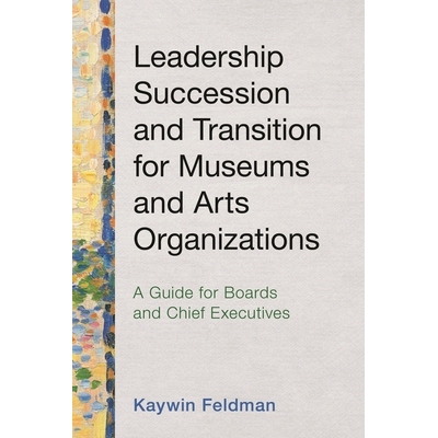 预订 Leadership Succession and Transition for Museums and Arts Organizations: A Guide for Boards and Chief Executives 博