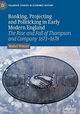 【预订】Banking, Projecting and Politicking in Early Modern England: The Rise and Fall of Thom 9783030905699