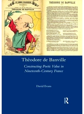 预订 Theodore De Banville: Constructing Poetic Value in Nineteenth-century France 德班维尔：十九世纪法国诗歌价值的建构: