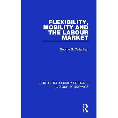 预订 Flexibility, Mobility and the Labour Market 灵活性，流动性和劳动力市场: 9780367075507