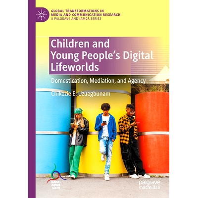 预订 Children and Young People’s Digital Lifeworlds: Domestication, Mediation, and Agency 儿童与青少年的数字生活世界：