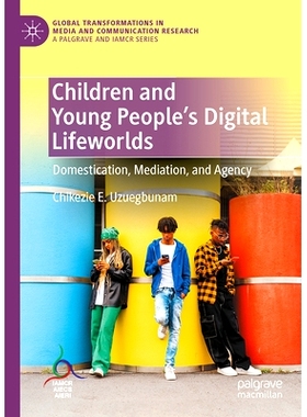 预订 Children and Young People’s Digital Lifeworlds: Domestication, Mediation, and Agency 儿童与青少年的数字生活世界：
