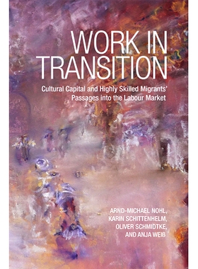 预订 Work in Transition: Cultural Capital and Highly Skilled Migrants’ Passages into the Labour Market 转型中的工作：文