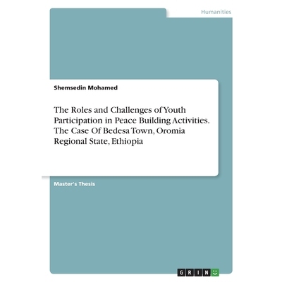 预订 The Roles and Challenges of Youth Participation in Peace Building Activities. The Case Of Bedesa Town, Oromia Regio