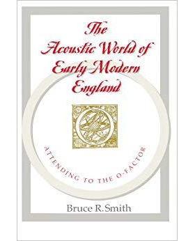 The Acoustic World of Early Modern England: Attending to the O-Factor近代早期英国的声学世界：关注O因素: 9780226763774