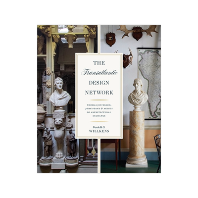 预订 The Transatlantic Design Network: Thomas Jefferson, John Soane, and Agents of Architectural Exchange