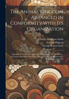 [预订]The Animal Kingdom Arranged in Conformity With Its Organization: Synopsis of the Species of the Clas 9781021638939